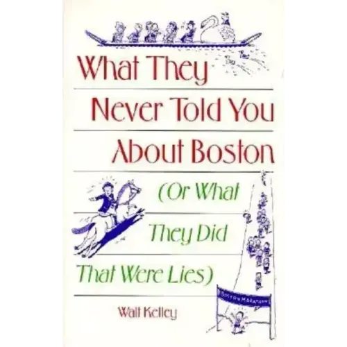 What They Never Told You About Boston: Or What They Did That Were Lies