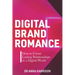 Digital Brand Romance: How to Create Lasting Relationships in a Digital World
