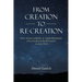 From Creation to Re-Creation: God's Actions on Behalf of Sinful Humankind, from Creation to the Re-Created in Jesus Christ