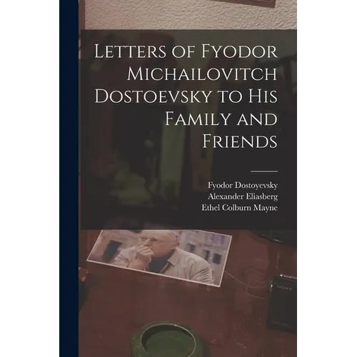 Letters of Fyodor Michailovitch Dostoevsky to His Family and Friends