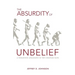 The Absurdity of Unbelief: A Worldview Apologetic of the Christian Faith