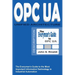 OPC UA - Unified Architecture: The Everyman's Guide to the Most Important Information Technology in Industrial Automation
