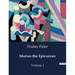 Marius the Epicurean: Volume I