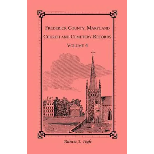 Frederick County, Maryland Church and Cemetery Records, Volume 4
