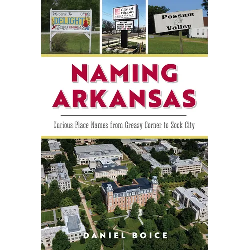 Naming Arkansas: Curious Place Names from Greasy Corner to Sock City