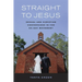 Straight to Jesus: Sexual and Christian Conversions in the Ex-Gay Movement
