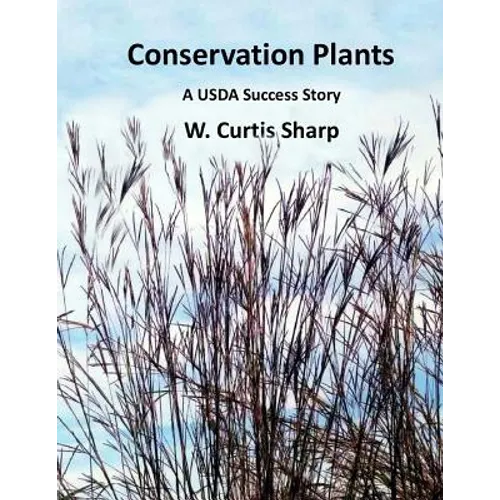Conservation Plants, A USDA Success Story: History of the Natural Resource Conservation Service Plant Materials Program