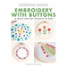 Weekend Makes: Embroidery with Buttons: 25 Quick and Easy Projects to Make