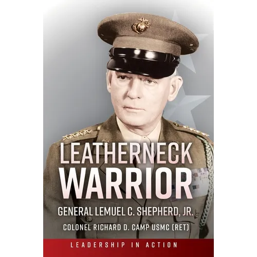 Leatherneck Warrior: General Lemuel C. Shepherd Jr.