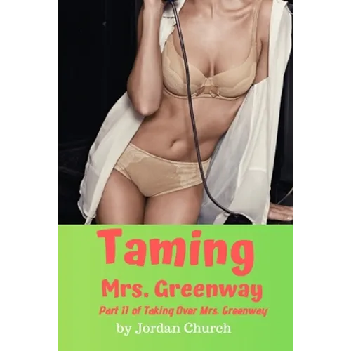 Taming Mrs. Greenway: Part II of Taking Over Mrs. Greenway, Domination and Submission, Lesbian Seduction, Sexual Humiliation, Pet Play