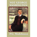 Not George Washington: 9781604597912