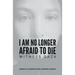 I Am No Longer Afraid to Die
