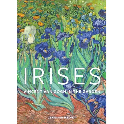 Irises: Vincent Van Gogh in the Garden