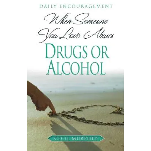 When Someone You Love Abuses Drugs or Alcohol: Daily Encouragement