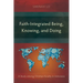 Faith-Integrated Being, Knowing, and Doing: A Study among Christian Faculty in Indonesia