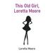 This Old Girl, Loretta Moore