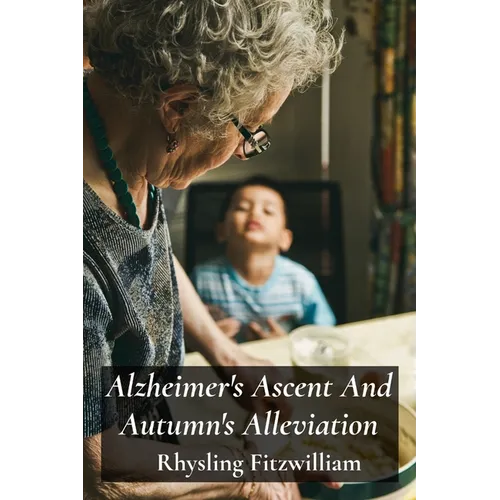 Alzheimer's Ascent And Autumn's Alleviation: Providing compassionate and informative support to those struggling with Alzheimer's, empowering individu