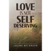 Love is not Self Deserving