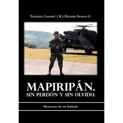 Mapirip N. Sin Perd N y Sin Olvido.: Memorias de Un Soldado