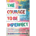 Courage to Be Imperfect: How to Release Yourself from Unrealistic Expectations and Start Enjoying Life