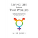 Living Life Between Two Worlds: The Story of A Transsexual Experience, the truth God revealed about it, and how He brought me out of it