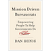 Mission Driven Bureaucrats: Empowering People to Help Government Do Better