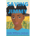 Saving Jimmy: A Not-so-true Story of a Young Girl's Journey to the Afterlife