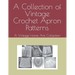 A Collection of Vintage Crochet Apron Patterns: A Vintage Home Arts Collection