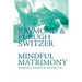 Mindful Matrimony: Enriching Your Marriage for the Rest of Your Lives