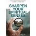Sharpen Your Spiritual Senses: Grow in natural and spiritual discernment - see clearly in an unclear world