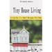 Tiny House Living: Living Big in a Small Mortgage Free Home