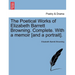 The Poetical Works of Elizabeth Barrett Browning. Complete. with a Memoir [And a Portrait]. Vol. I.