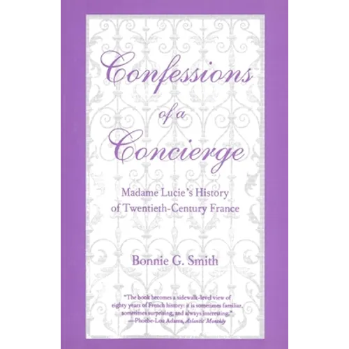 Confessions of a Concierge: Madame Lucie`s History of Twentieth-Century France