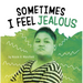 Sometimes I Feel Jealous