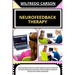 Neurofeedback Therapy: A Comprehensive Guide To Exploring Brain Function, Treatment Principles Integrative Approaches, Ethical Insights, And
