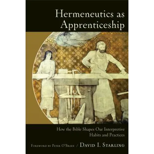 Hermeneutics as Apprenticeship: How the Bible Shapes Our Interpretive Habits and Practices