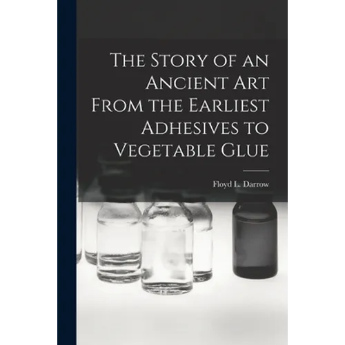 The Story of an Ancient Art From the Earliest Adhesives to Vegetable Glue