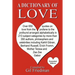 A Dictionary of Love: Over 650 quotes on love from the profane to the profound arranged alphabetically in 213 subject categories by more than 350 auth
