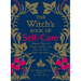 The Witch's Book of Self-Care: Magical Ways to Pamper, Soothe, and Care for Your Body and Spirit