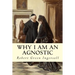 Why I Am An Agnostic