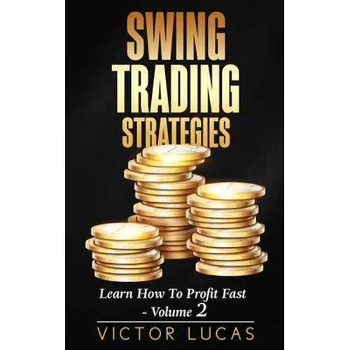 Swing Trading Strategies: Learn How to Profit Fast - Volume 2