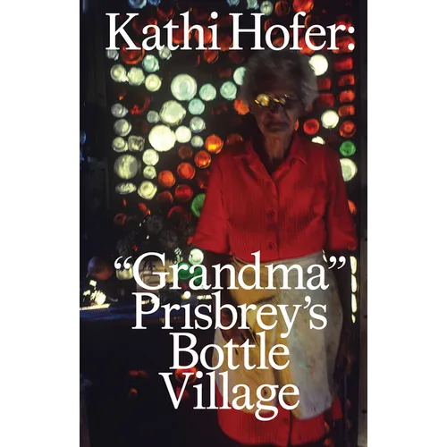 Kathi Hofer: Grandma Prisbrey's Bottle Village