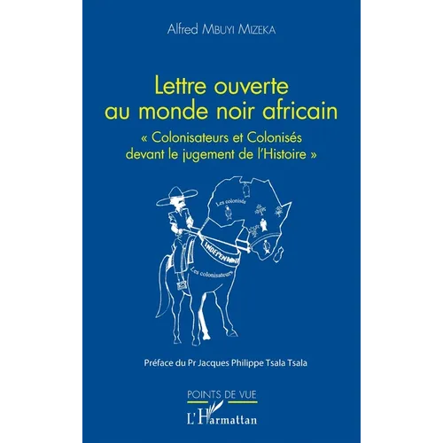 Lettre ouverte au monde noir africain: "Colonisateurs et Colonisés devant le jugement de l'Histoire"