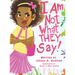 I Am Not What THEY Say: Girl Edition