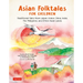 Asian Folktales for Children: Traditional Tales from Japan, Korea, China, India, the Philippines and Other Asian Lands