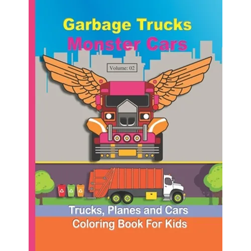 Garbage Truck Coloring Book for Kids: Monster Truck Coloring Book for Toddlers, Preschool, Kindergarten for kids ages (2-4 4-8) Dump Trucks, Monster T