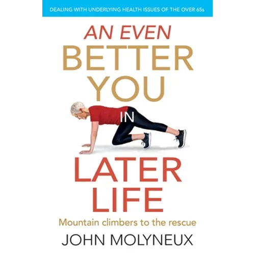 An Even Better You in Later Life: Dealing with underlying health issues of the over 65's - Paperback