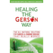 Healing The Gerson Way: The All-Natural Solution for Cancer & Chronic Disease