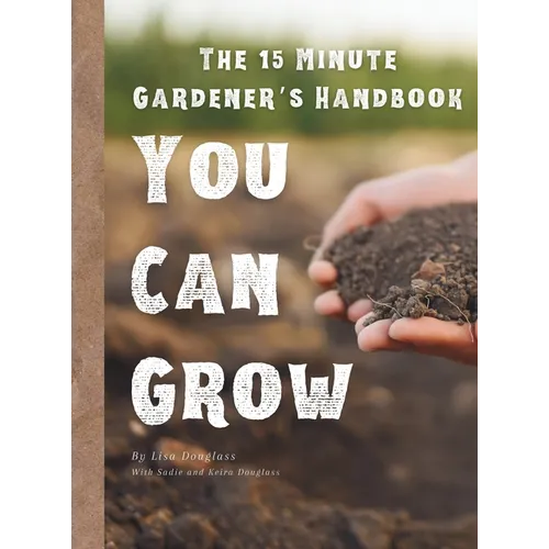 15 Minute Gardener: You Can Grow