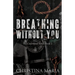 Breathing Without You (The Courtlynd Series Book 2)
